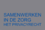 Samenwerken in de zorg - het privacyrecht